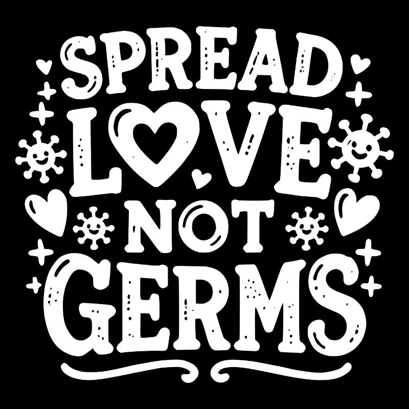 Spread Love Not Germs