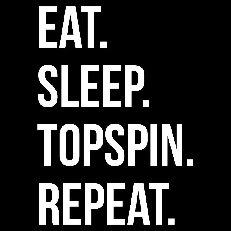 Eat Sleep Topspin Repeat