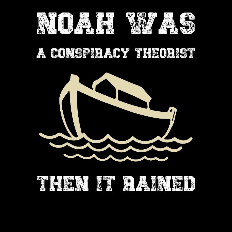 Noah war ein Verschwörungstheoretiker, dann regnete es