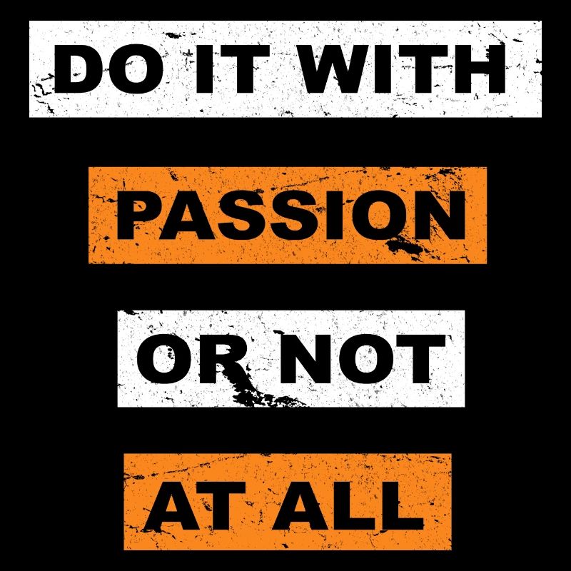 Tun Sie es mit Leidenschaft oder sagen Sie gar nicht Schriftzug