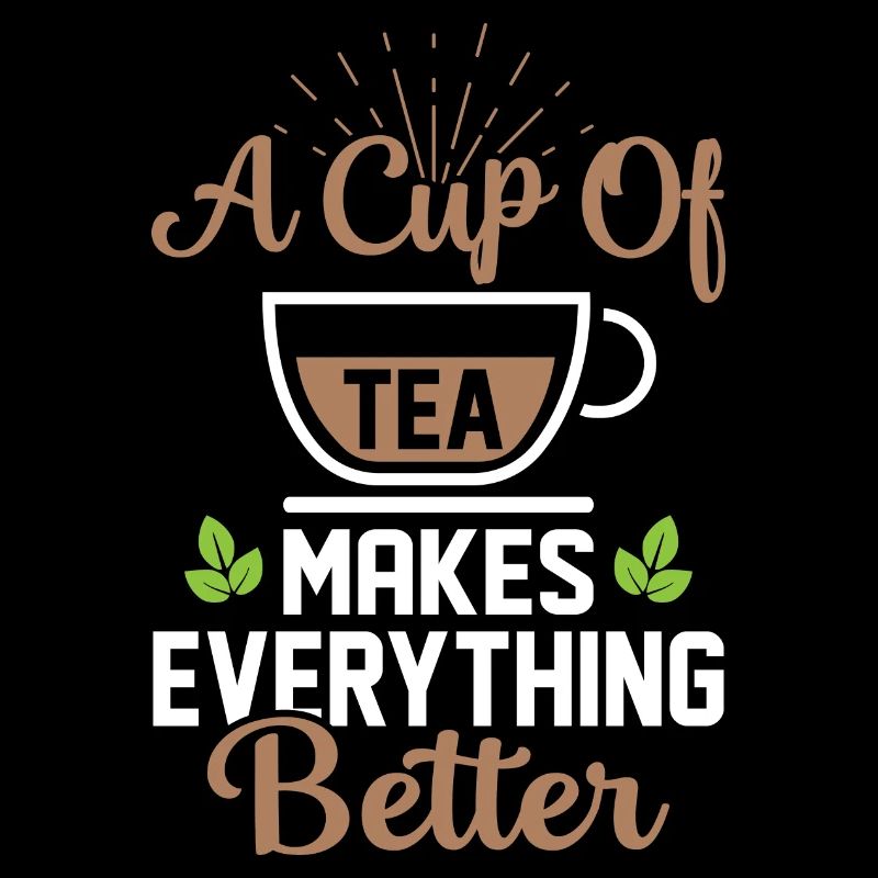 A Cup Of Tea Makes Everything Better Tea Drinker