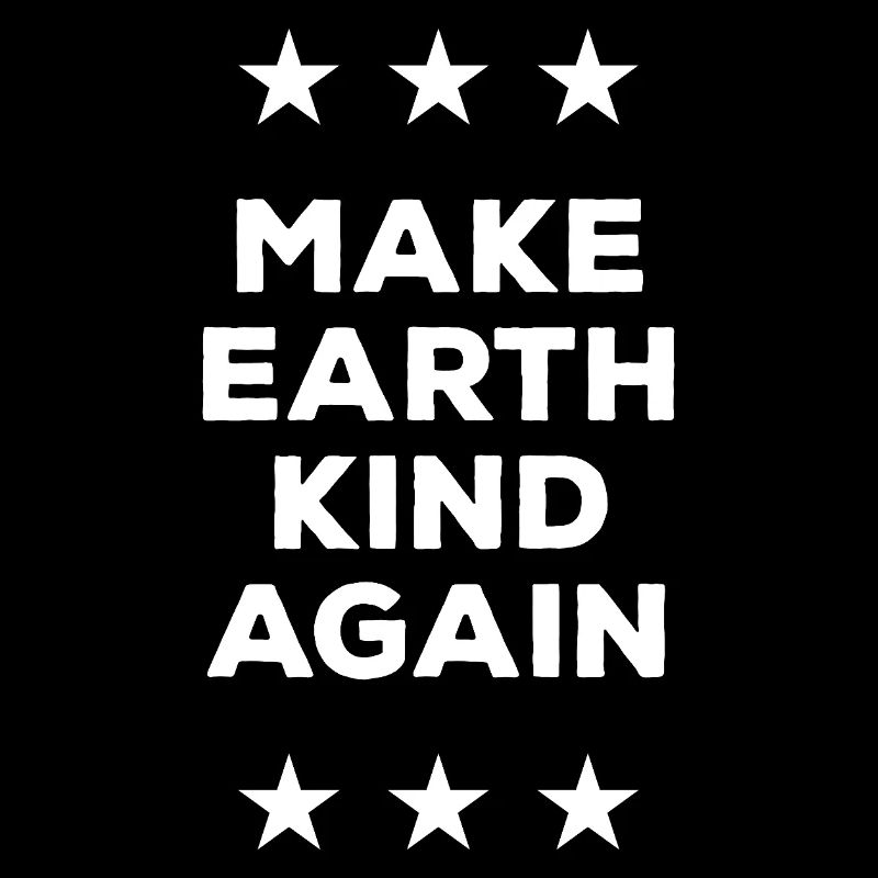 Make Earth Kind Again
