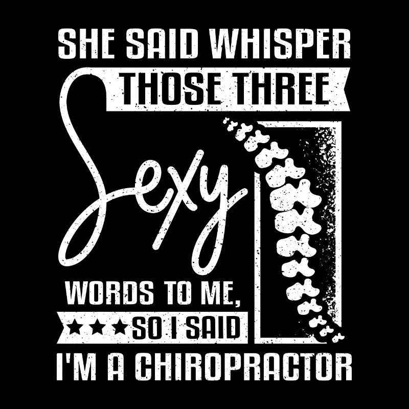 Whisper those thee sey words I'm a Chiropractor