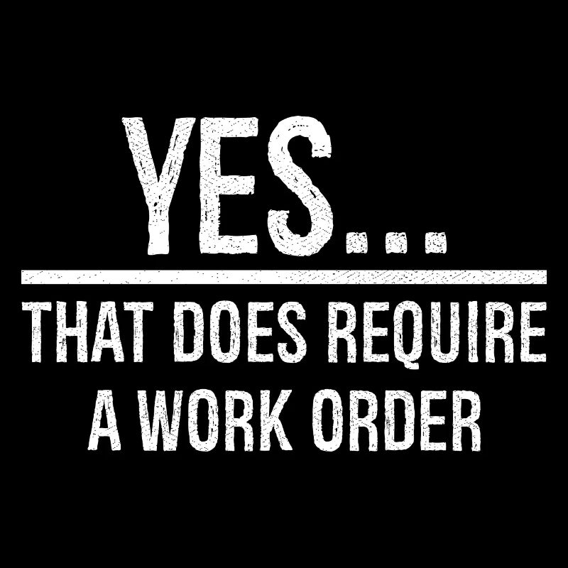 yes that does require a work order