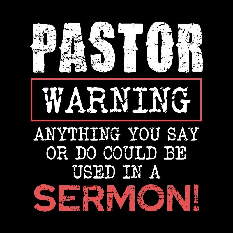 Pasteur Avertissement Tout ce que vous dites ou faites dans le sermon
