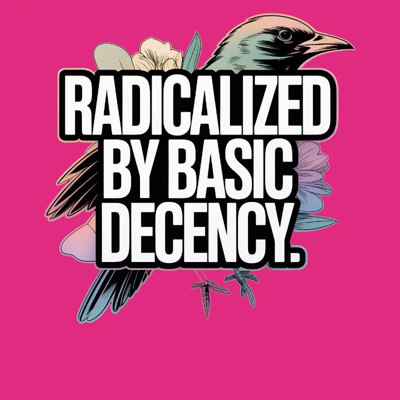 Radicalized by Basic Decency Statement