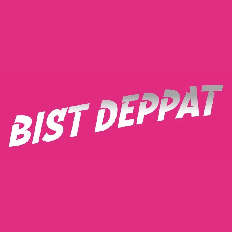 bist deppat deppert spruch