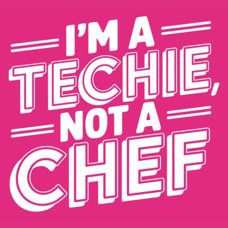 Techie Not a Chef Technician IT Programmer