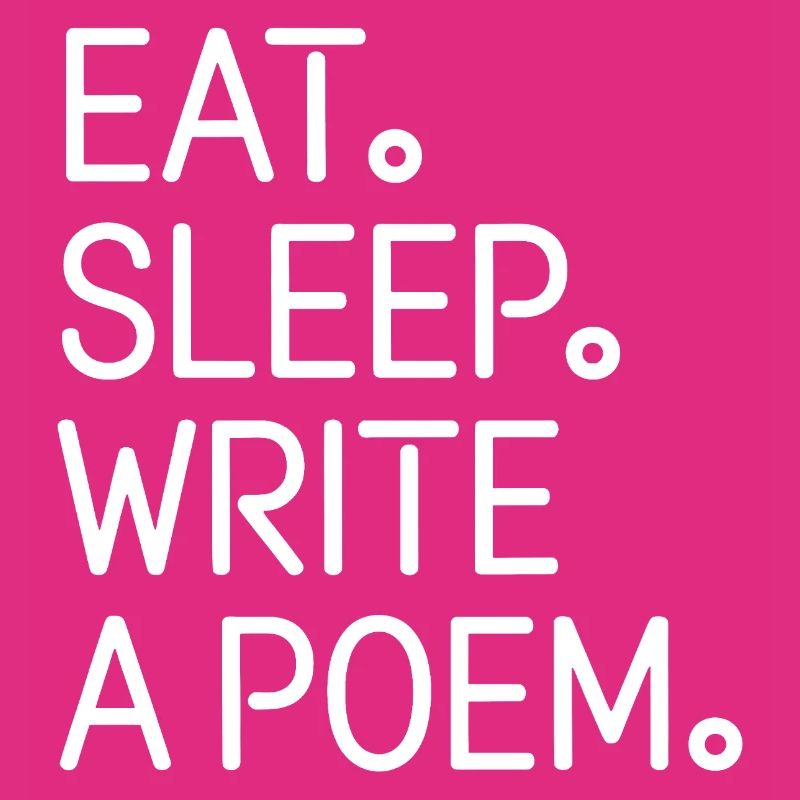 Eat Sleep Write A Poem