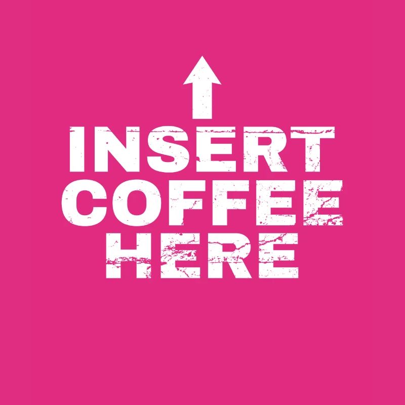 Insert Coffee Here Coffee Drinker Joke