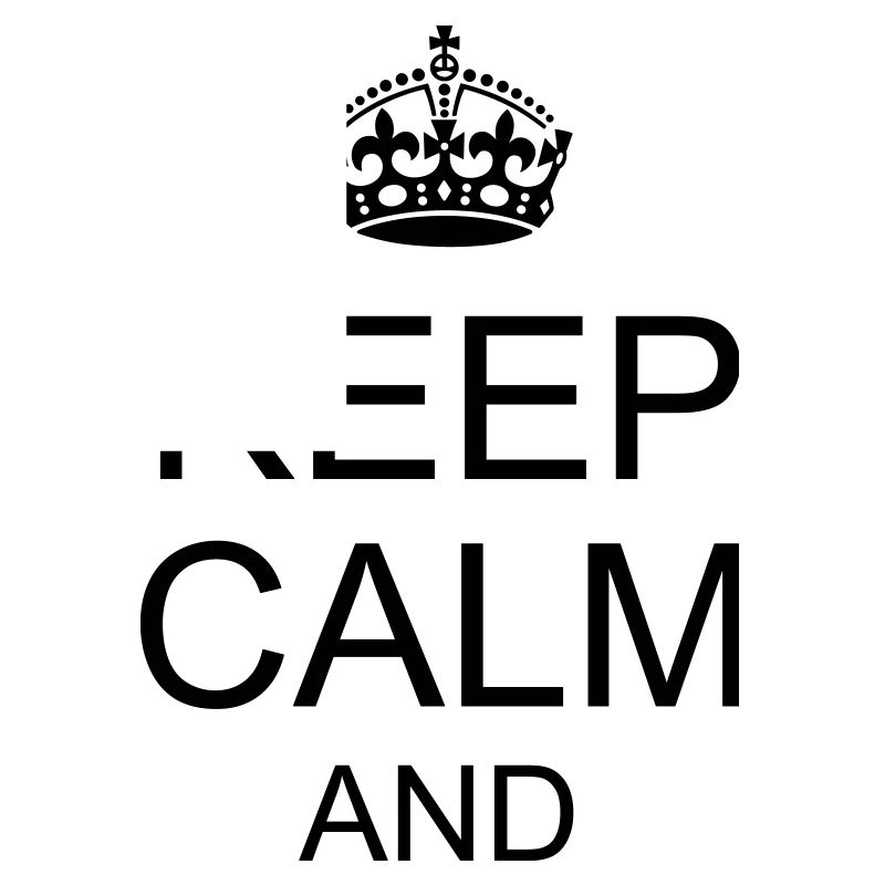 Keep calm and YOUR TEXT