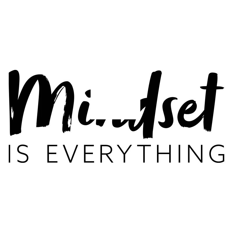 Mindset is everything