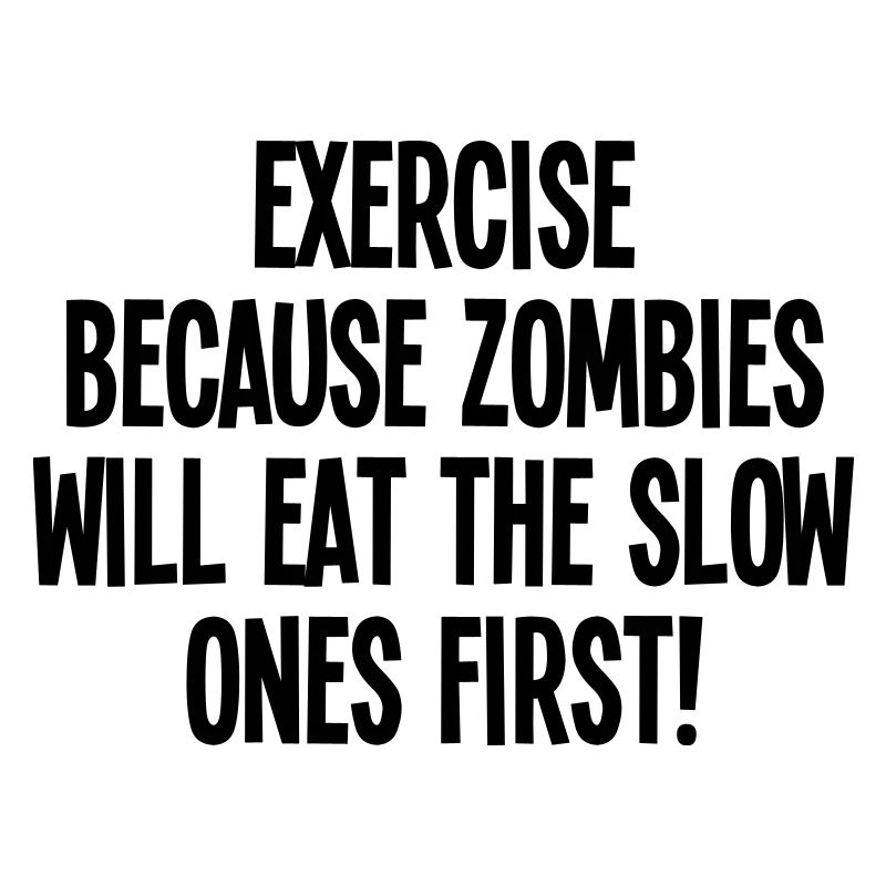 Exercise because zombies