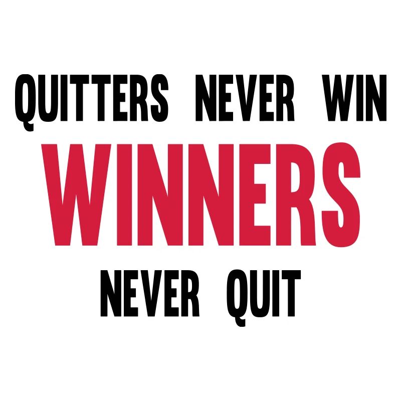 Quitters Never Win Winners Never Quit