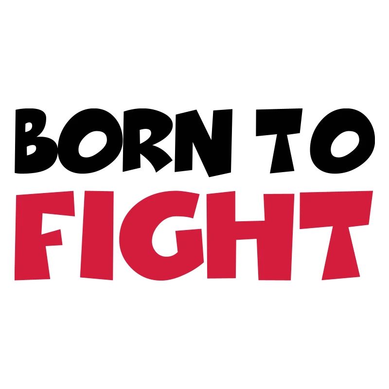 Born to fight