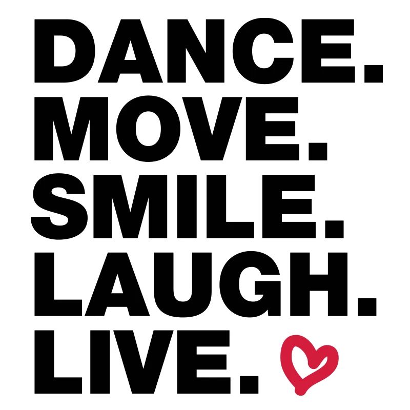 Dance. Move. Smile. Laugh. Live.