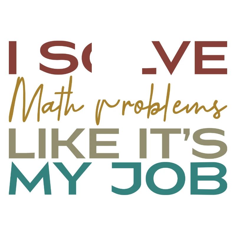 I Solve Math Problems Like It's My Job