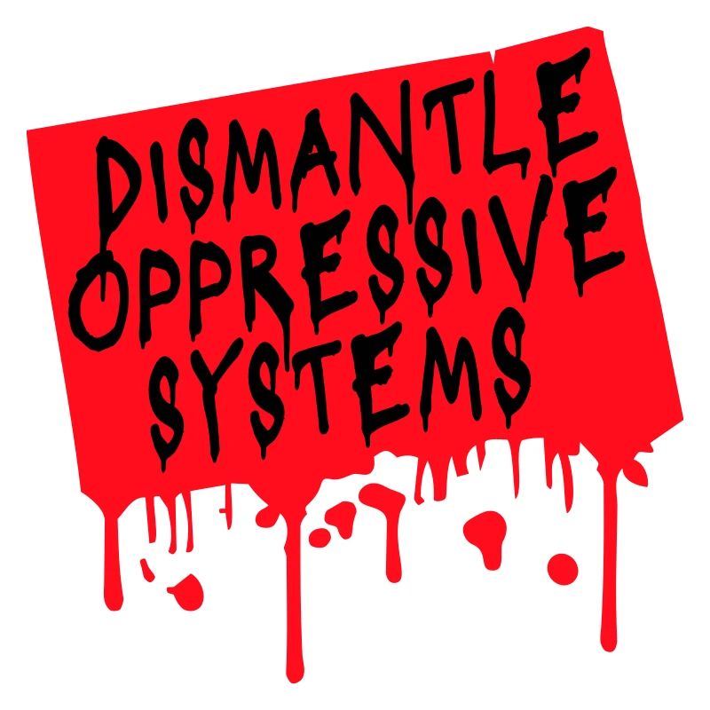 Dismantle Oppressive Systems Aktivismus Statement