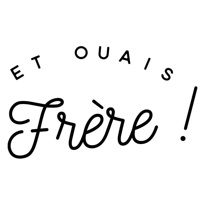 Et ouais frère - expression 