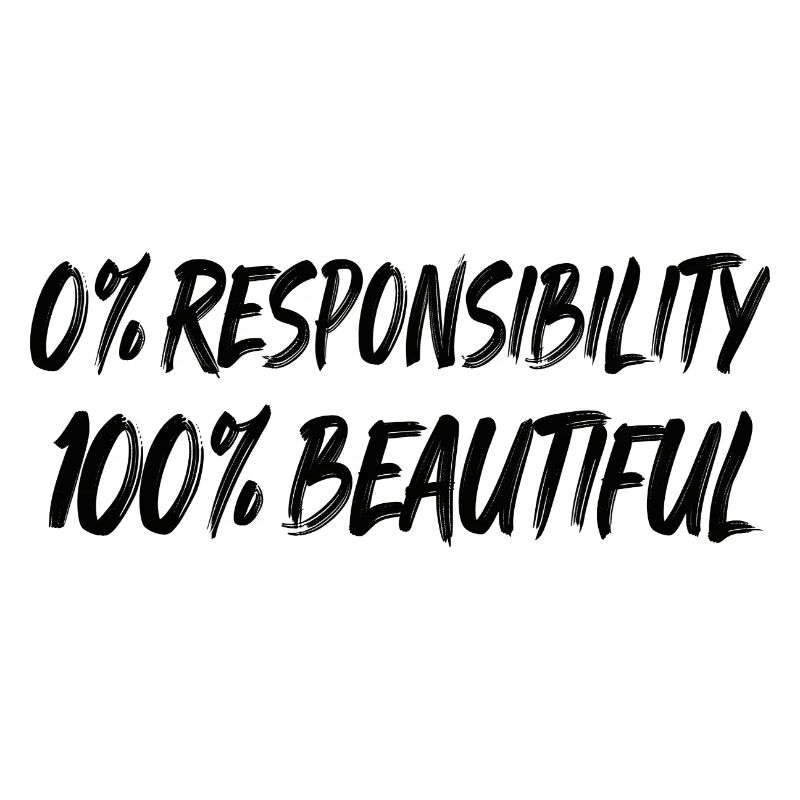 0 % de responsabilité, 100 % de beauté