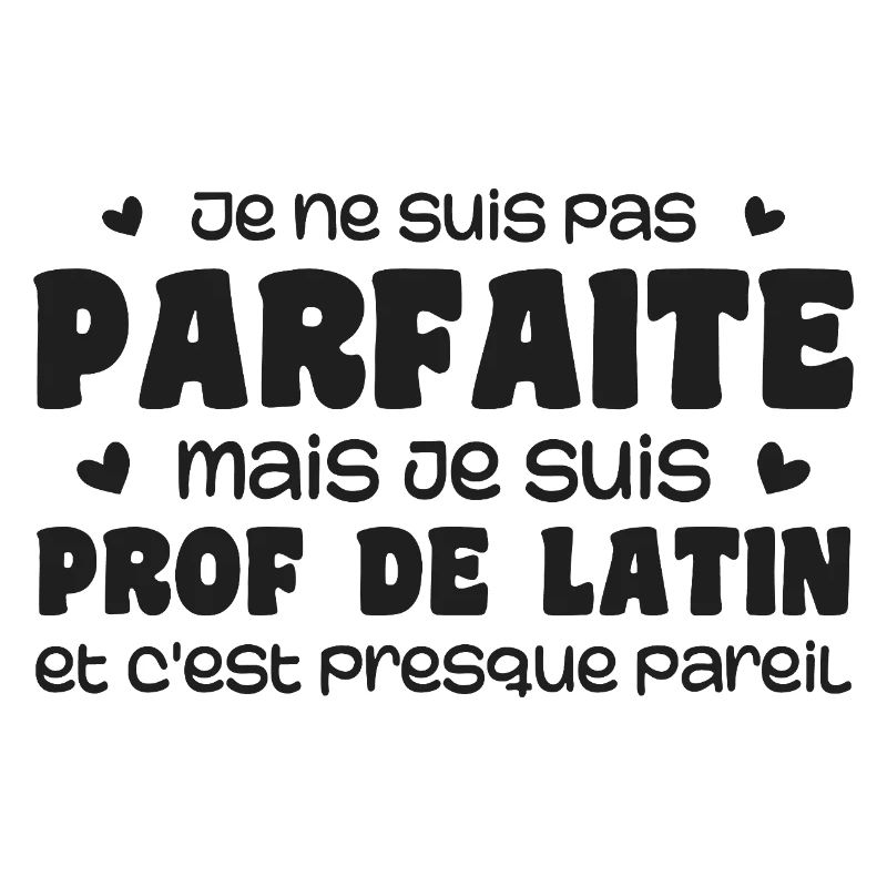 Je ne suis pas parfaite mais prof de latin