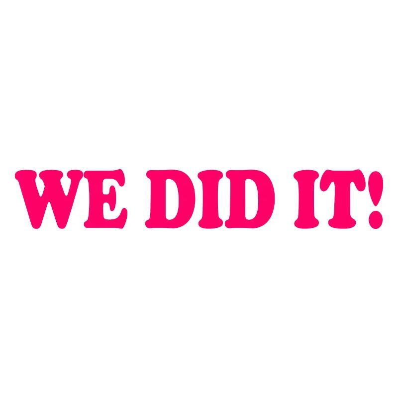We did it