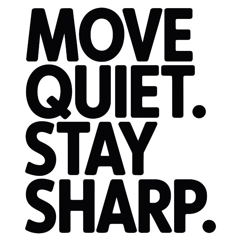 Move Quiet. Stay Sharp.