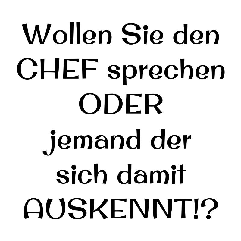 Wollen Sie den CHEF sprechen ODER jemand der sich