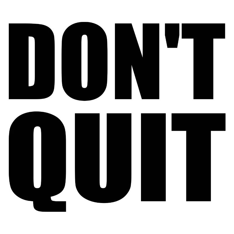 dont quit