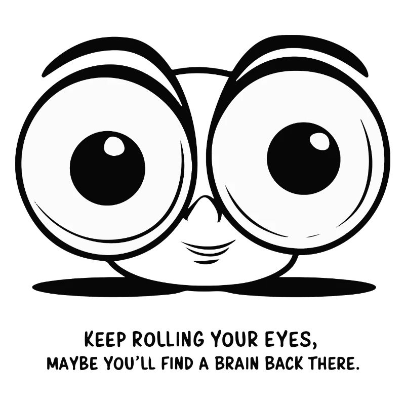 KEEP ROLLING YOUR EYES