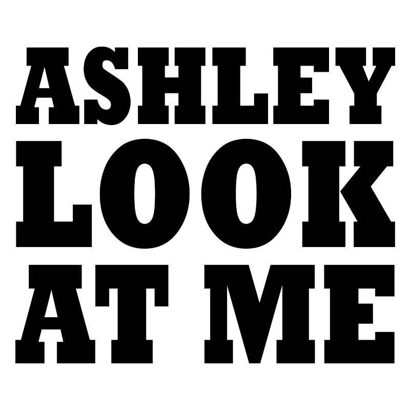 Ashley look at me