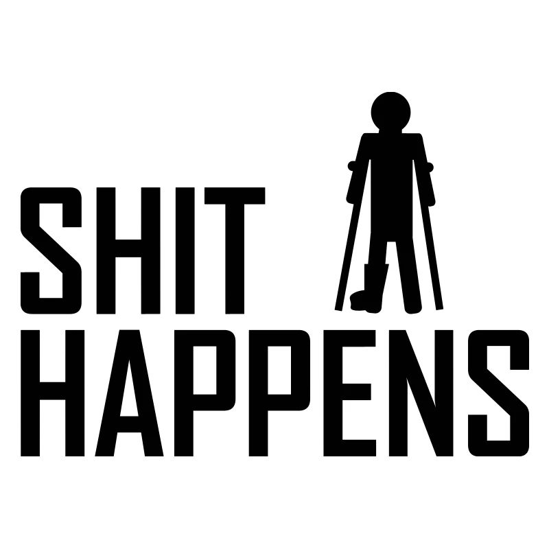 shit happens broken leg