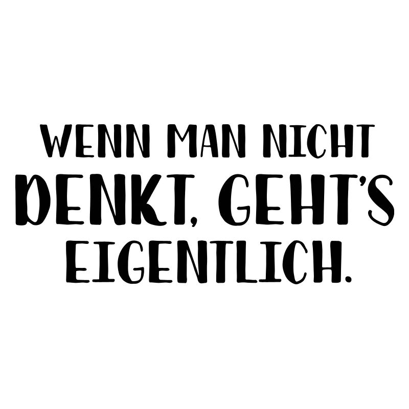 Wenn man nicht denkt, geht's eigentlich.