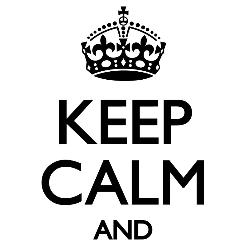 Keep calm and ...