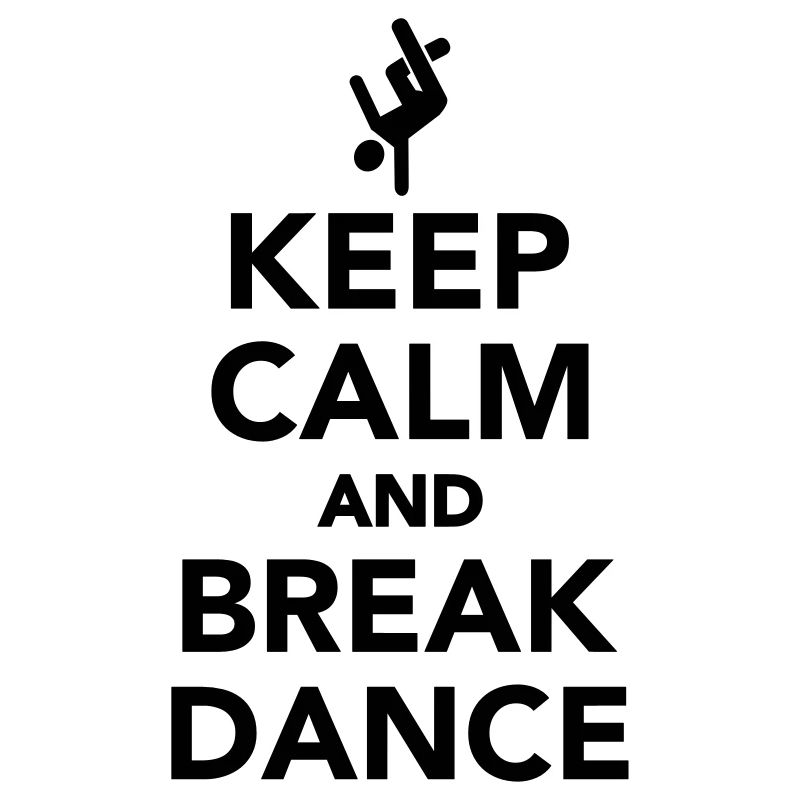 Keep calm and Breakdance