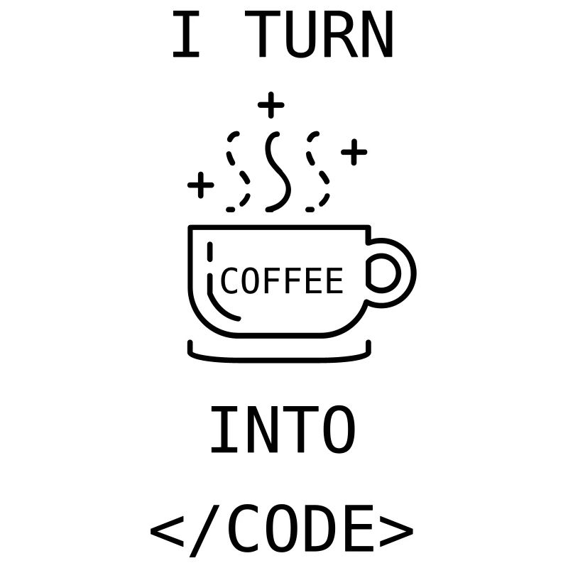 I turn coffee into code