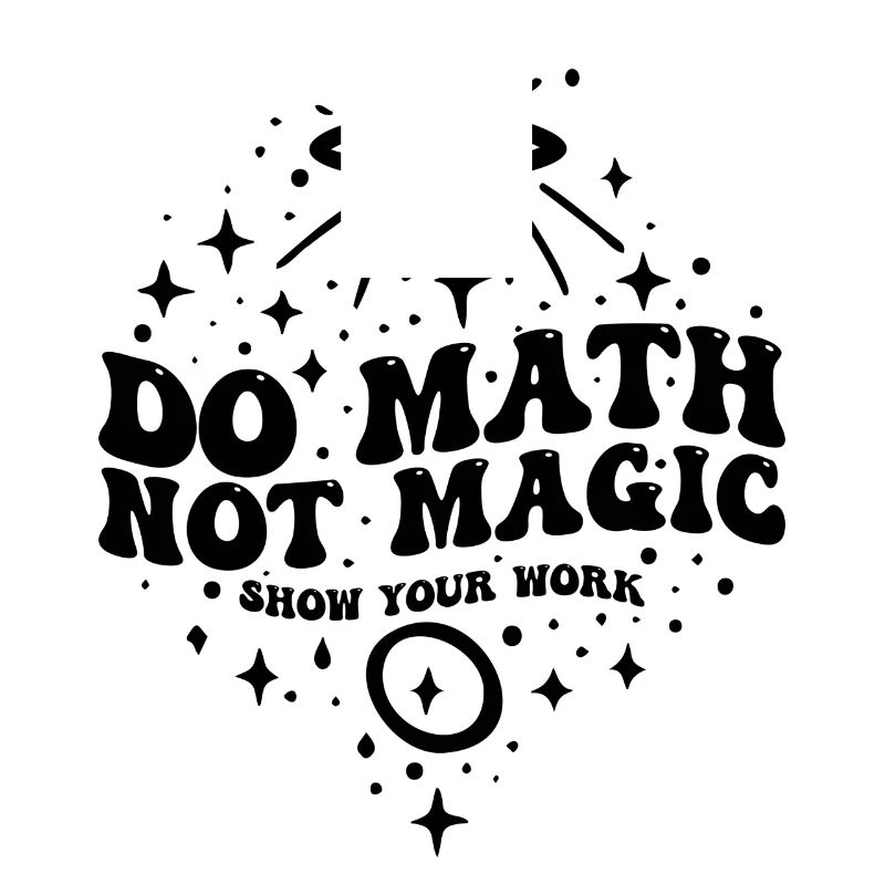 Do Math Not Magic Show Your Work Cool Math Teacher