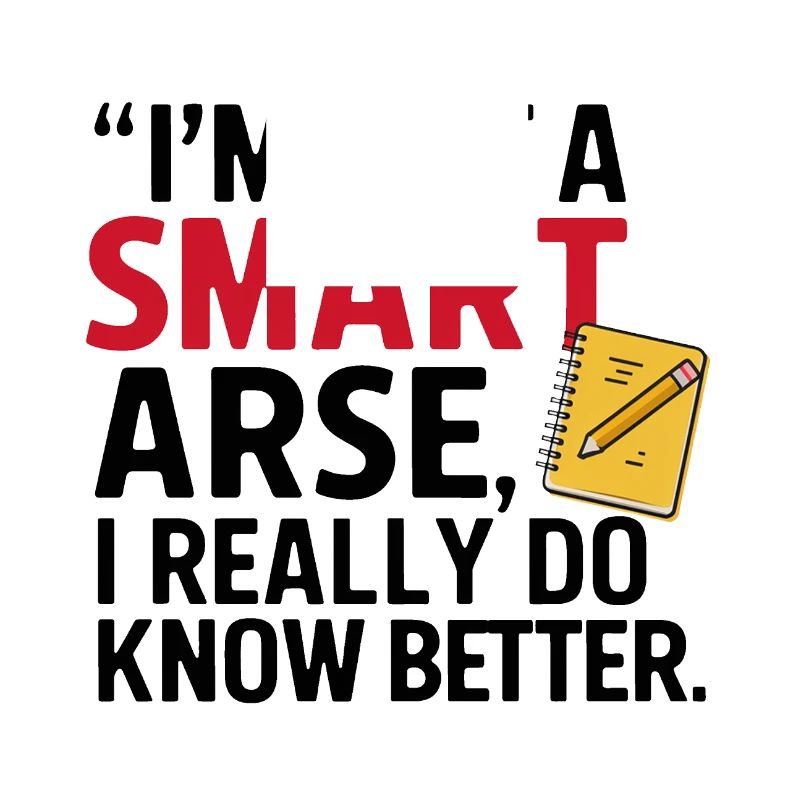 I'm not a smartass, I really know better