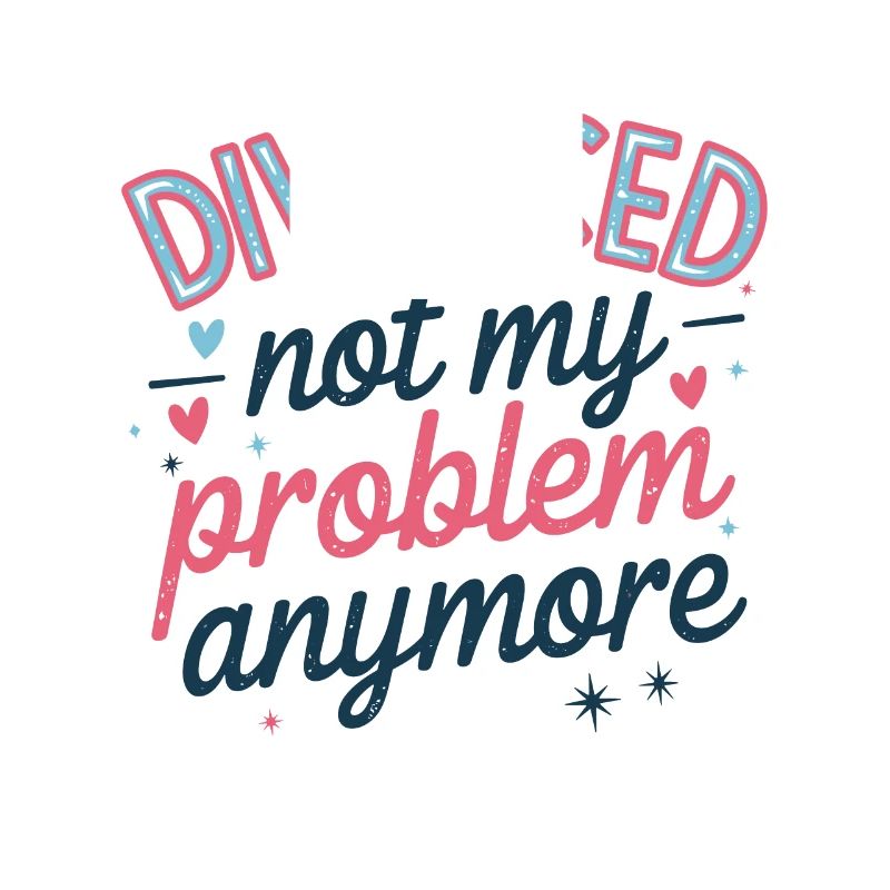 Divorced Not My Problem Anymore