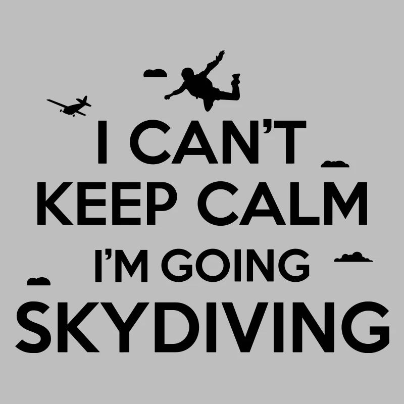 I can't keep calm I'm going skydiving