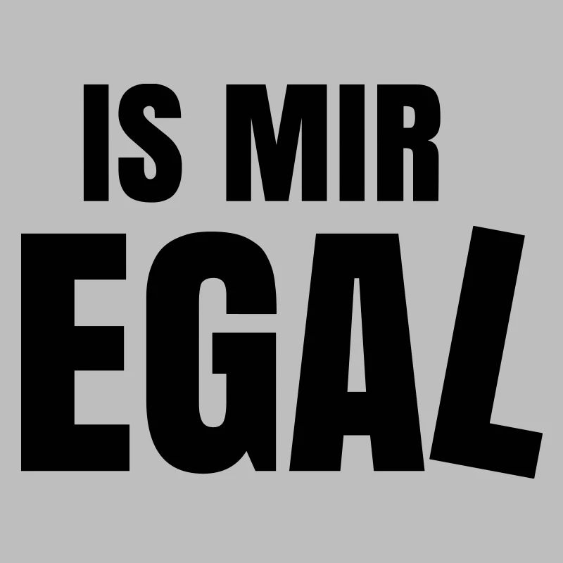 is mir egal Spruch Statement ist