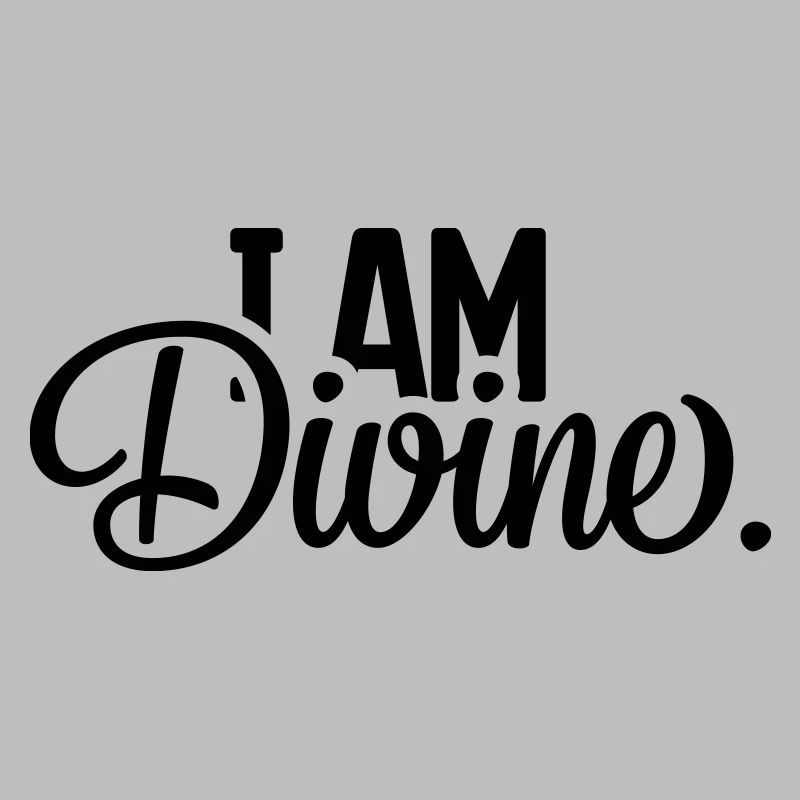 I AM Divine.