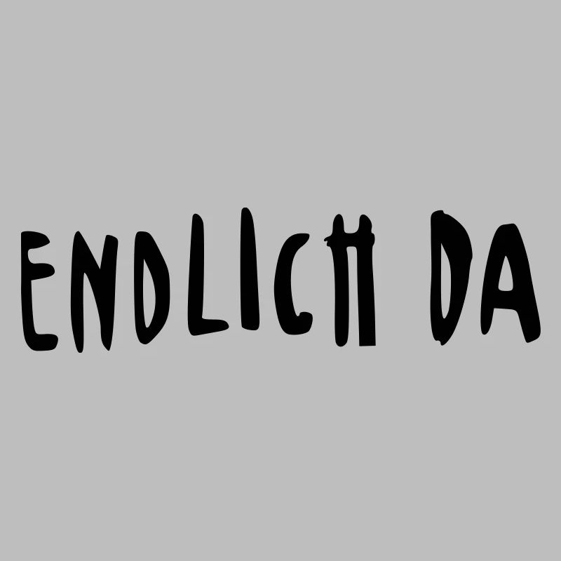 endlich da