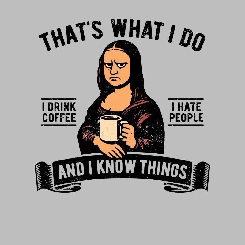 I drink coffee, I hate people and I know things