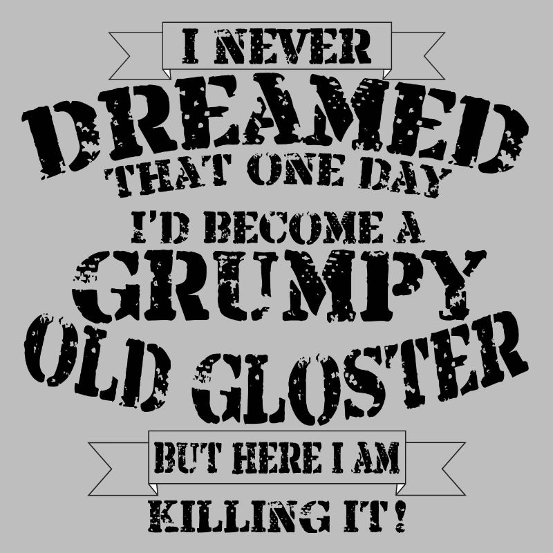 Grumpy Old Gloster