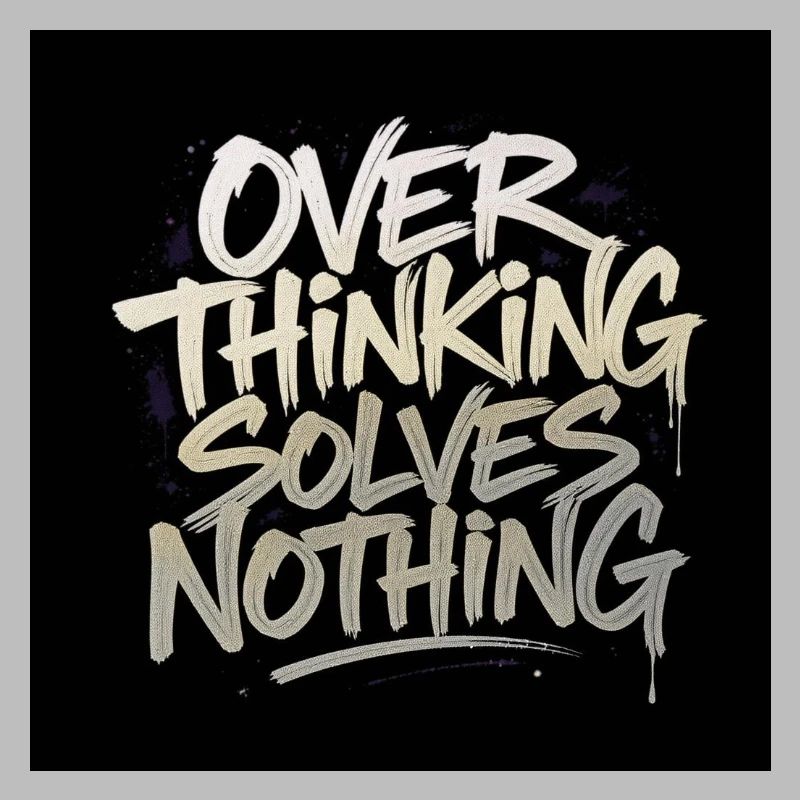 Overthinking solves nothing - Graffity Style
