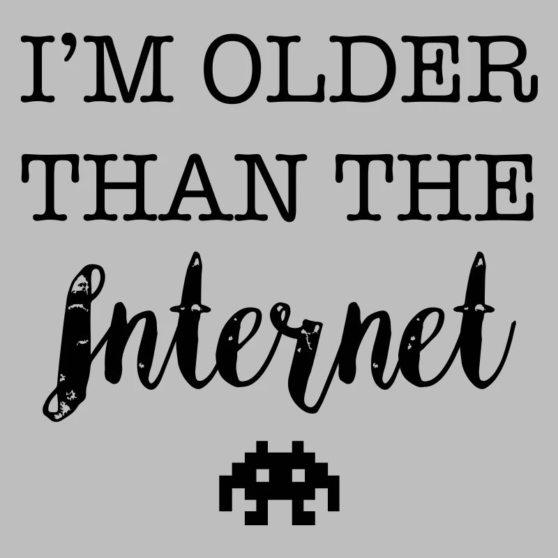 I'm Older Than The Internet ...