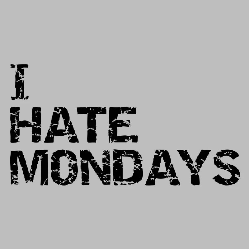 i hate mondays