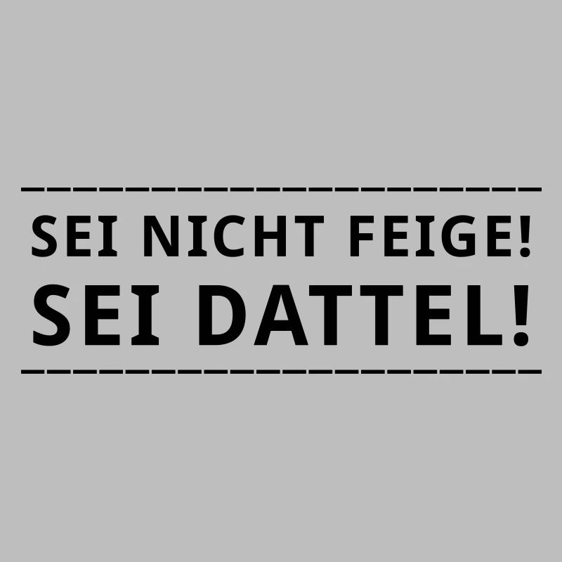 Sei nicht feige! ...