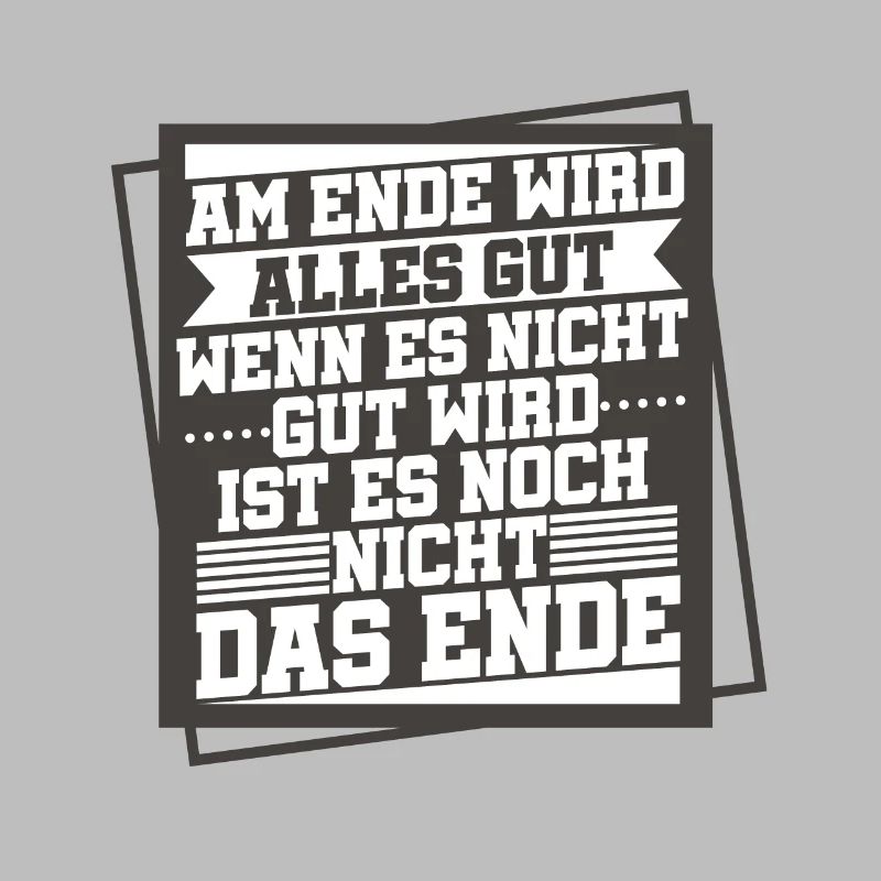 Am Ende Wird Alles Gut Wen Es Nicht Gut Wird